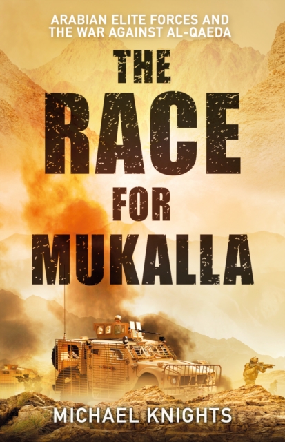 The Race for Mukalla : Arabian Elite Forces and the War Against Al-Qaeda, Hardback Book