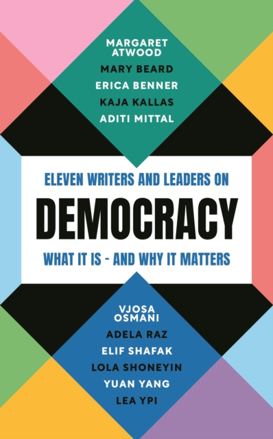 Democracy : Eleven writers and leaders on what it is – and why it matters, Paperback / softback Book