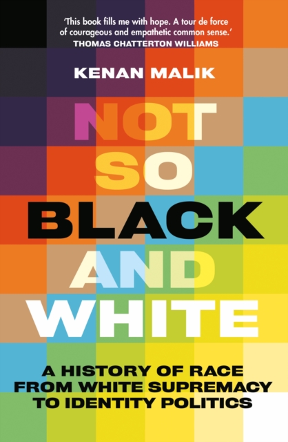 Not So Black and White : A History of Race from White Supremacy to Identity Politics, Paperback / softback Book