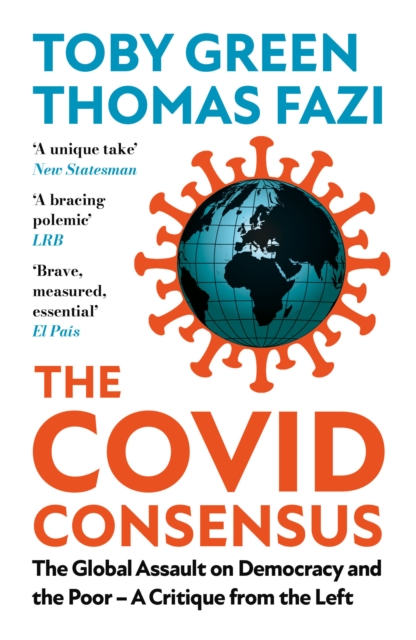 The Covid Consensus (Updated) : The Global Assault on Democracy and the Poor-A Critique from the Left, EPUB eBook