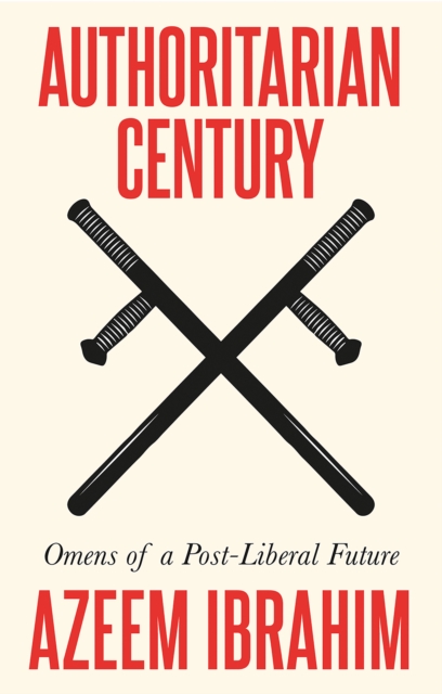 Authoritarian Century : Omens of a Post-Liberal Future, EPUB eBook
