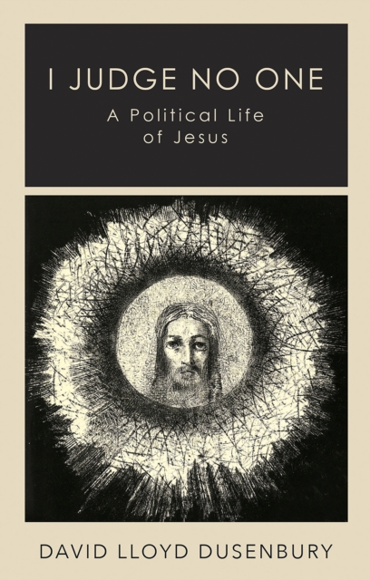 I Judge No One : A Political Life of Jesus, EPUB eBook