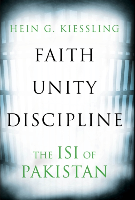 Faith, Unity, Discipline : The Inter-Service-Intelligence (ISI) of Pakistan, Paperback / softback Book