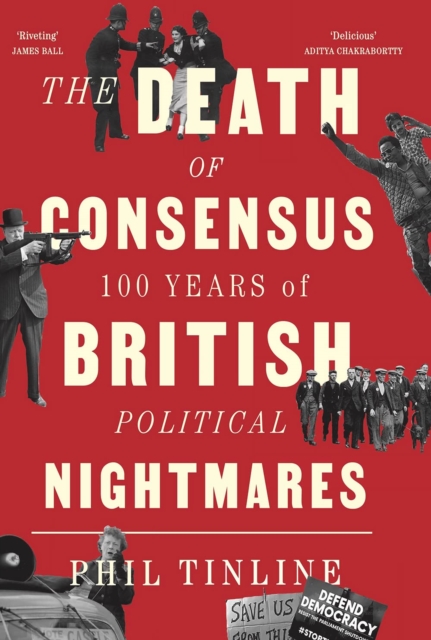 The Death of Consensus : 100 Years of British Political Nightmares, Paperback / softback Book