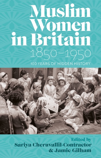 Muslim Women in Britain, 1850–1950 : 100 Years of Hidden History, Hardback Book