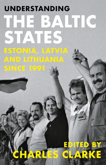 Understanding the Baltic States : Estonia, Latvia and Lithuania since 1991, EPUB eBook