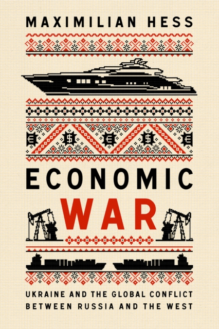 Economic War : Ukraine and the Global Conflict between Russia and the West, EPUB eBook