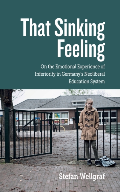 That Sinking Feeling : On the Emotional Experience of Inferiority in Germany's Neoliberal Education System, Hardback Book