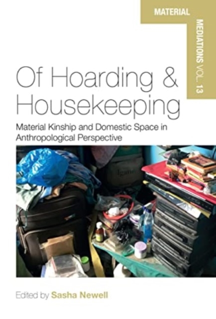 Of Hoarding and Housekeeping : Material Kinship and Domestic Space in Anthropological Perspective, Hardback Book