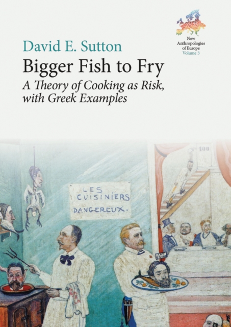 Bigger Fish to Fry : A Theory of Cooking as Risk, with Greek Examples, Paperback / softback Book