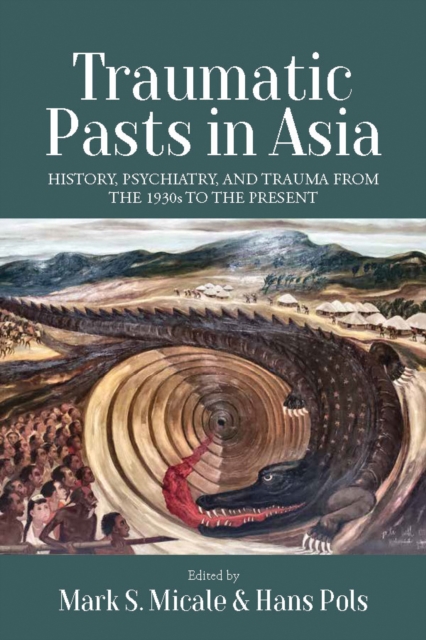 Traumatic Pasts in Asia : History, Psychiatry, and Trauma from the 1930s to the Present, Paperback / softback Book