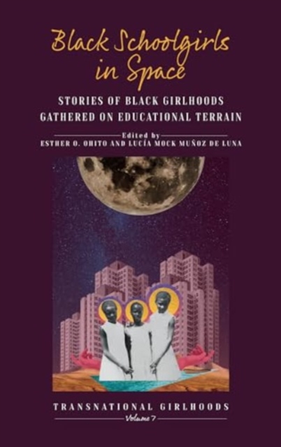 Black Schoolgirls in Space : Stories of Black Girlhoods Gathered on Educational Terrain, Hardback Book