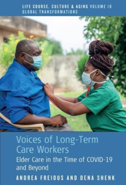Voices of Long-Term Care Workers : Elder Care in the Time of COVID-19 and Beyond, Hardback Book