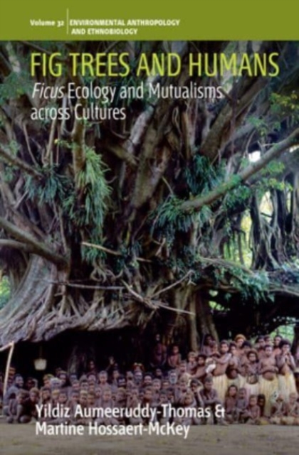 Fig Trees and Humans : Ficus Ecology and Mutualisms across Cultures, Hardback Book