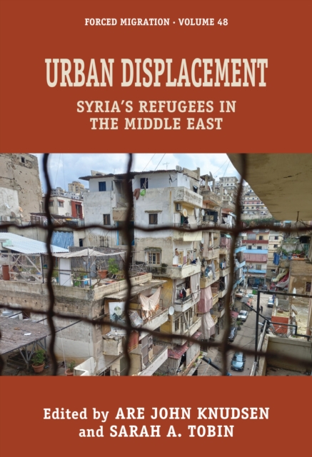 Urban Displacement : Syria's Refugees in the Middle East, Hardback Book