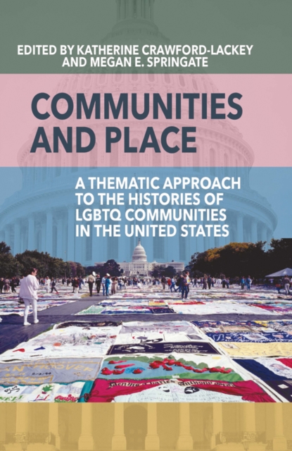Communities and Place : A Thematic Approach to the Histories of LGBTQ Communities in the United States, Paperback / softback Book
