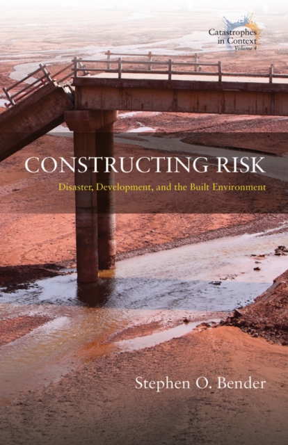 Constructing Risk : Disaster, Development, and the Built Environment, Paperback / softback Book
