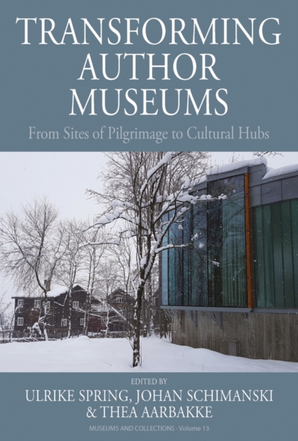 Transforming Author Museums : From Sites of Pilgrimage to Cultural Hubs, Paperback / softback Book