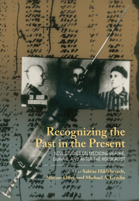 Recognizing the Past in the Present : New Studies on Medicine before, during, and after the Holocaust, EPUB eBook