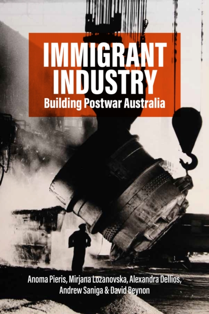 Immigrant Industry : Building Postwar Australia, Hardback Book