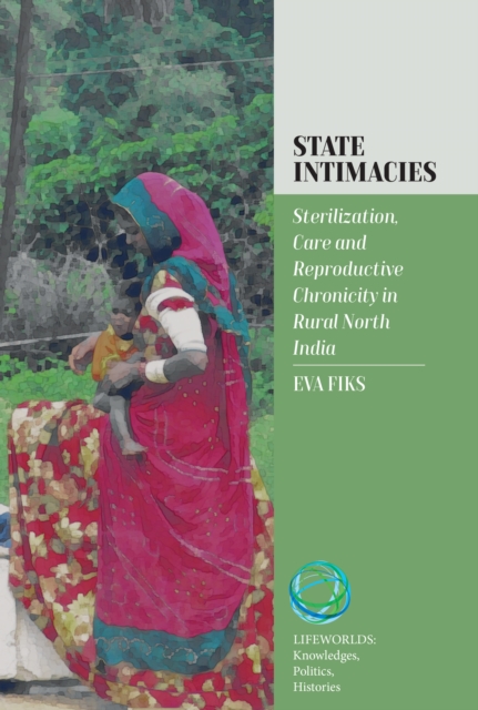 State Intimacies : Sterilization, Care and Reproductive Chronicity in Rural North India, Hardback Book