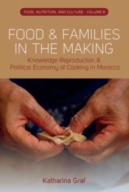 Food and Families in the Making : Knowledge Reproduction and Political Economy of Cooking in Morocco, Hardback Book