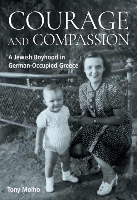 Courage and Compassion : A Jewish Boyhood in German-Occupied Greece, Hardback Book