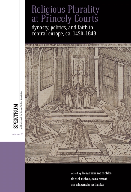 Religious Plurality at Princely Courts : Dynasty, Politics, and Confession in Central Europe, ca. 1555-1860, EPUB eBook