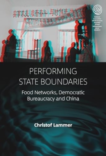 Performing State Boundaries : Food Networks, Democratic Bureaucracy and China, Hardback Book