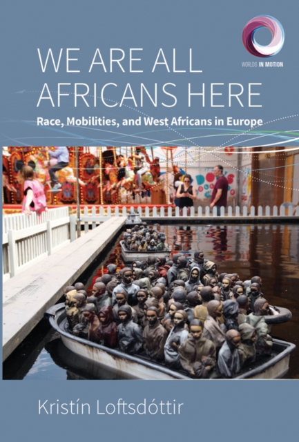 We are All Africans Here : Race, Mobilities and West Africans in Europe, Paperback / softback Book