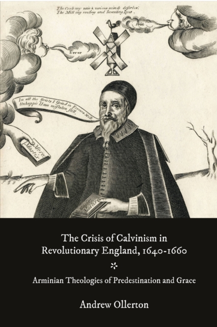 The Crisis of Calvinism in Revolutionary England, 1640-1660 : Arminian Theologies of Predestination and Grace, PDF eBook