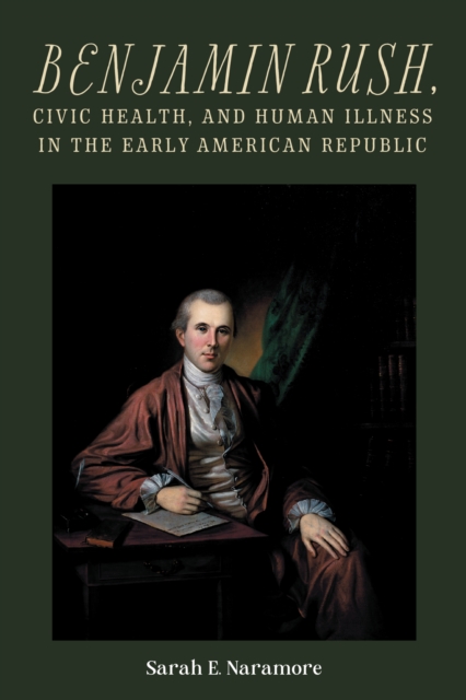 Benjamin Rush, Civic Health, and Human Illness in the Early American Republic, PDF eBook