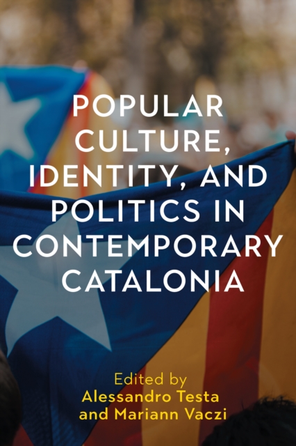 Popular Culture, Identity, and Politics in Contemporary Catalonia, PDF eBook