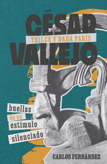 Cesar Vallejo, Trilce y dada Paris : huellas de un estimulo silenciado, EPUB eBook