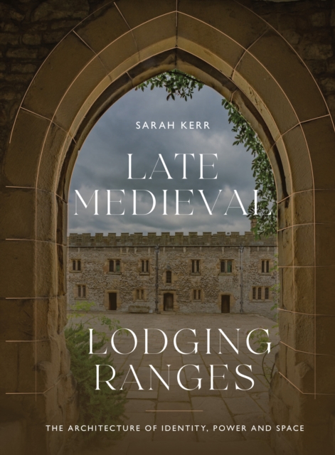 Late Medieval Lodging Ranges : The Architecture of Identity, Power and Space, PDF eBook