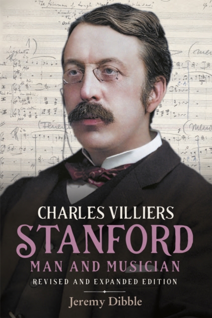 Charles Villiers Stanford: Man and Musician : Revised and Expanded Edition, PDF eBook