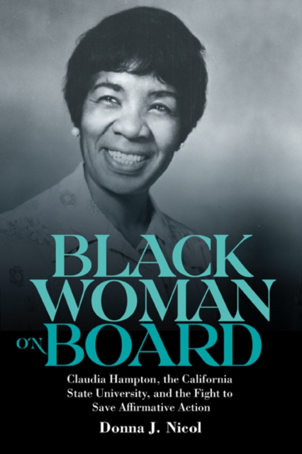 Black Woman on Board : Claudia Hampton, the California State University, and the Fight to Save Affirmative Action, EPUB eBook