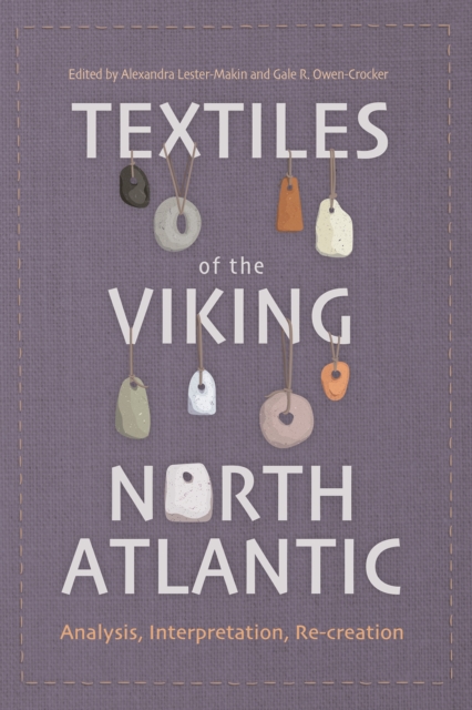 Textiles of the Viking North Atlantic : Analysis, Interpretation, Re-creation, EPUB eBook
