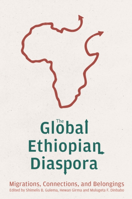 The Global Ethiopian Diaspora : Migrations, Connections, and Belongings, EPUB eBook