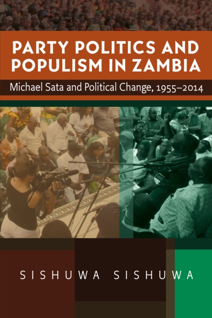 Party Politics and Populism in Zambia : Michael Sata and Political Change, 1955-2014, PDF eBook