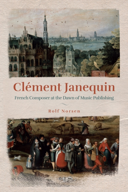 Clement Janequin : French Composer at the Dawn of Music Publishing, PDF eBook