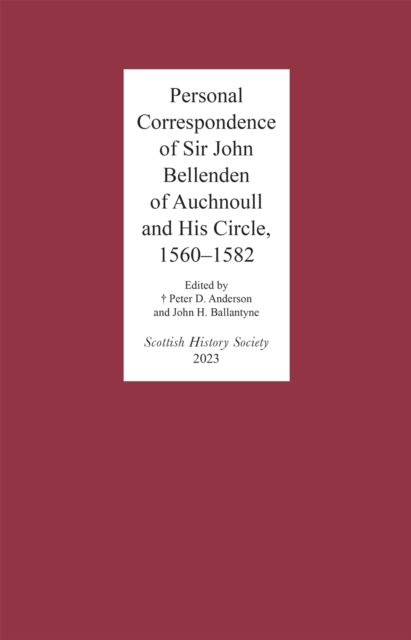 Personal Correspondence of Sir John Bellenden of Auchnoull and His Circle, 1560-1582, PDF eBook
