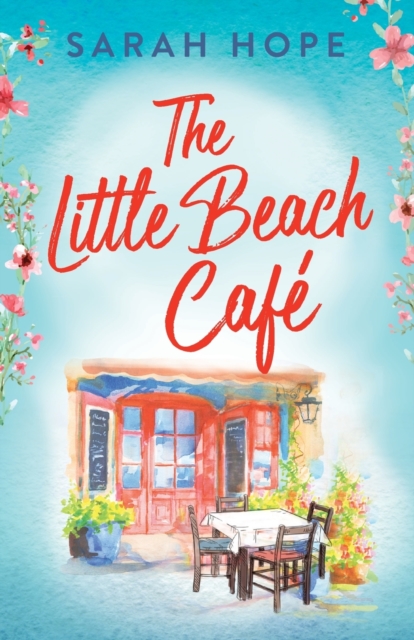 The Little Beach Cafe : An uplifting, heartwarming romance from Sarah Hope, Paperback / softback Book