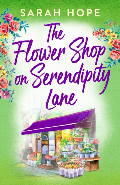 The Flower Shop on Serendipity Lane : A heartwarming, feel-good, romantic read from Sarah Hope for 2024, EPUB eBook