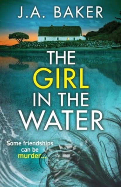 The Girl In The Water : A completely gripping, page-turning psychological thriller from J.A. Baker, Paperback / softback Book