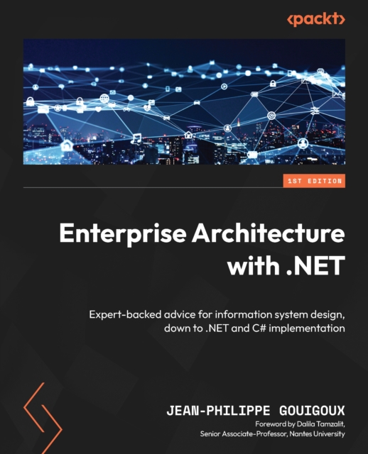 Enterprise Architecture with .NET : Expert-backed advice for information system design, down to .NET and C# implementation, EPUB eBook