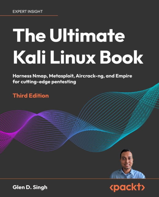 The Ultimate Kali Linux Book : Harness Nmap, Metasploit, Aircrack-ng, and Empire for cutting-edge pentesting, EPUB eBook