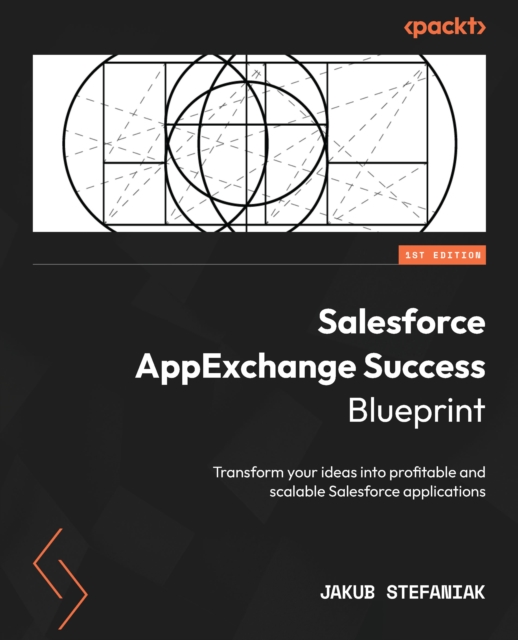 Salesforce AppExchange Success Blueprint : Transform your ideas into profitable and scalable Salesforce applications, EPUB eBook