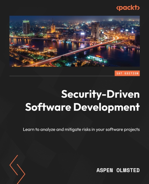 Security-Driven Software Development : Learn to analyze and mitigate risks in your software projects, EPUB eBook