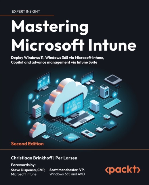 Mastering Microsoft Intune : Deploy Windows 11, Windows 365 via Microsoft Intune, Copilot and advance management via Intune Suite, EPUB eBook